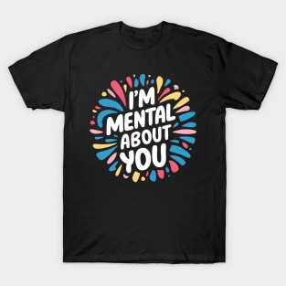 I'm Mental About You T-Shirt